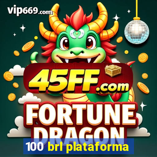100 brl plataforma